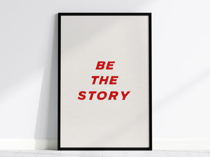 Be The Story Poster | Typography Art Print — framed print on the wall, 24x36 in