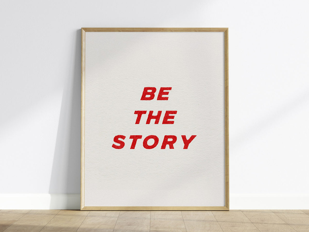 Be The Story Poster | Typography Art Print — framed print on the wall