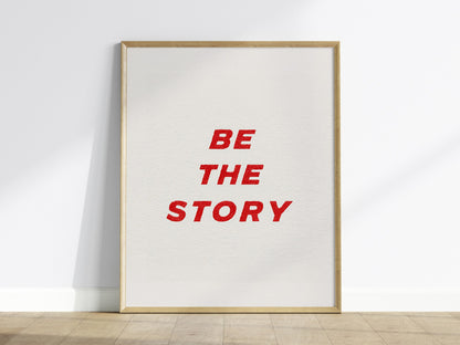 Be The Story Poster | Typography Art Print — framed print on the wall