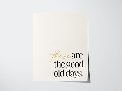 These Are the Good Old Days Poster | Typography Art Print — view 3