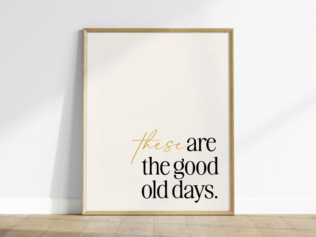 These Are the Good Old Days Poster | Typography Art Print — view 2
