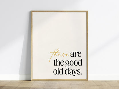 These Are the Good Old Days Poster | Typography Art Print — view 2