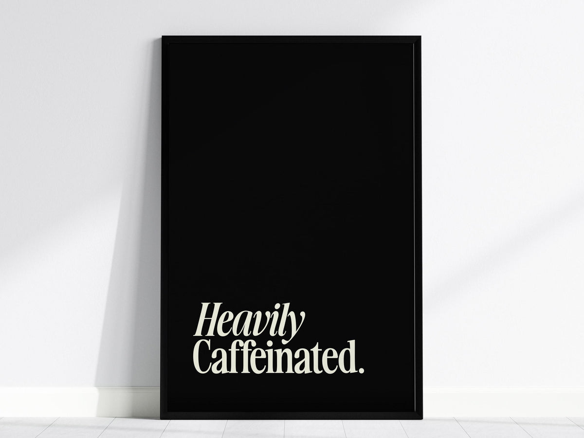 Heavily Caffeinated Poster | Typography Art Print
