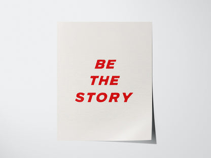 Be The Story Poster | Typography Art Print — print detail on fine art paper