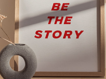 Be The Story Poster | Typography Art Print — styled in an interior