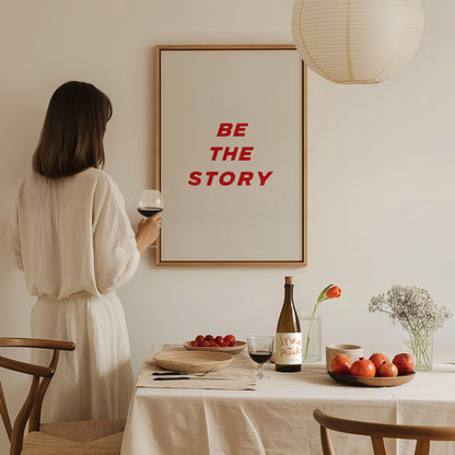 Be The Story Poster | Typography Art Print — styled in an interior